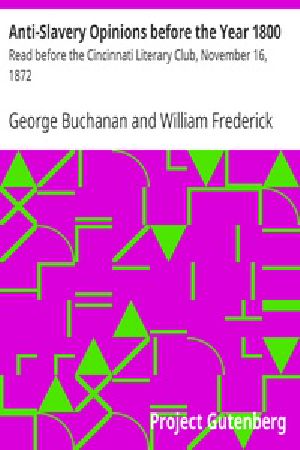 [Gutenberg 23956] • Anti-Slavery Opinions before the Year 1800 / Read before the Cincinnati Literary Club, November 16, 1872